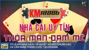 km1888b keo nha cai 5 - Tỷ Lệ Kèo Nhà Cái 5 – Bí Quyết Soi Kèo Chuẩn Xác Và Cẩm Nang Thắng Cược Tại KM1888B