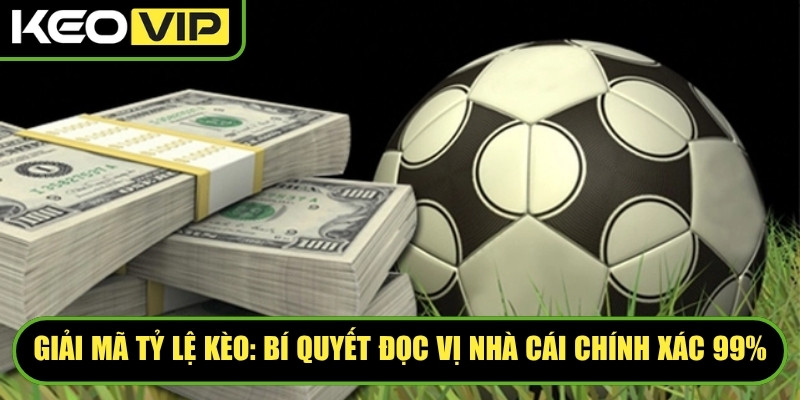 ty le keo - Giải Mã Tỷ Lệ Kèo: Bí Quyết Đọc Vị Nhà Cái Chính Xác 99%